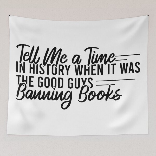 Item preview, Tell Me A Time In History When It Was The Good Guys Banning Books designed and sold by Blonc-ou.