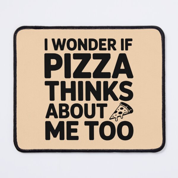 Item preview, I WONDER IF PIZZA THINKS ABOUT ME TOO designed and sold by 123ks.