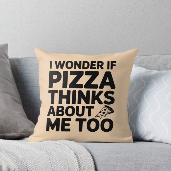 Item preview, I WONDER IF PIZZA THINKS ABOUT ME TOO designed and sold by 123ks.