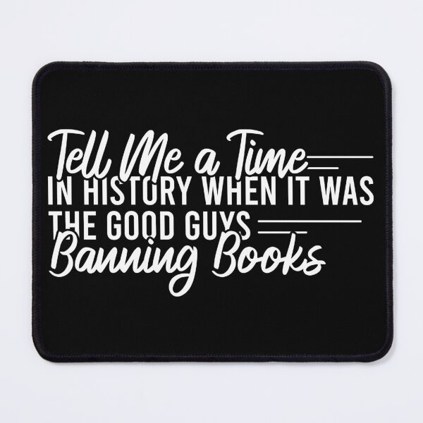 Item preview, Tell Me A Time In History When It Was The Good Guys Banning Books designed and sold by Blonc-ou.