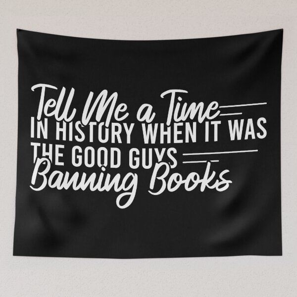 Item preview, Tell Me A Time In History When It Was The Good Guys Banning Books designed and sold by Blonc-ou.