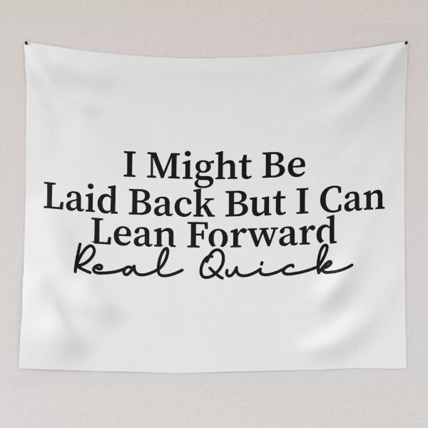 Item preview, I Might Be Laid Back But I can Lean Forward Real Quick designed and sold by Blonc-ou.