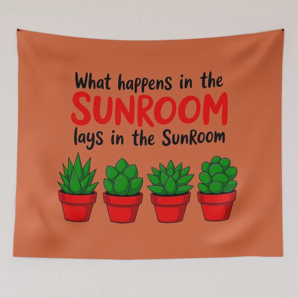 Item preview, What Happens In The Sunroom Lays In The Sunroom designed and sold by TZehrfeldPhotos.
