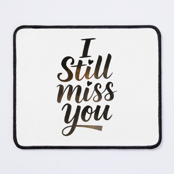 Item preview, I Still Miss You designed and sold by Art for Every Person.