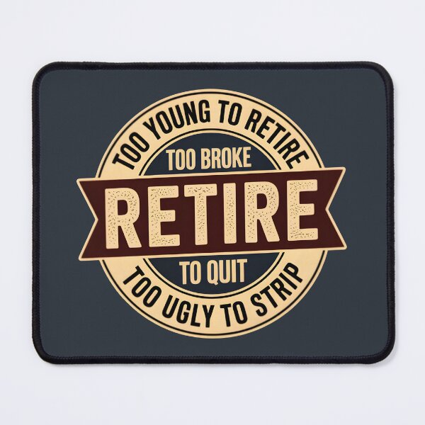 Item preview, Funny Quotes Too Young to Retire Too Broke to Quit Too Ugly to Strip Office Humor designed and sold by Zayavca.