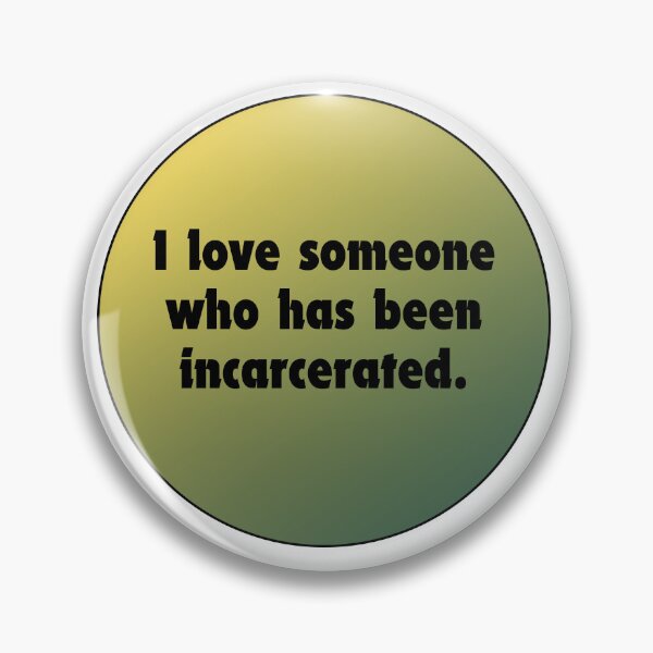 Item preview, I love someone who has been incarcerated. designed and sold by Just-a-Moment.