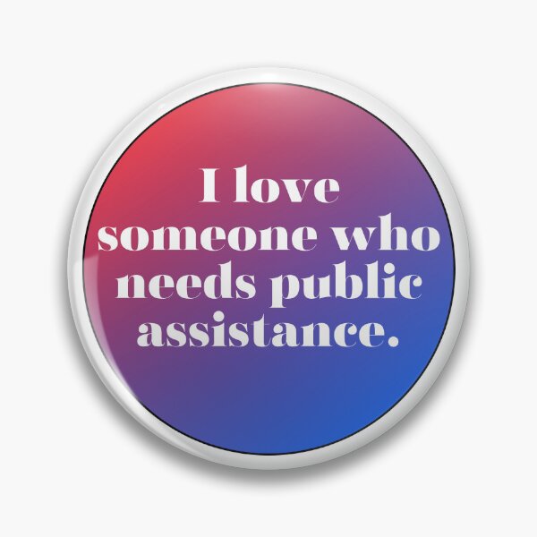 Item preview, I love someone who needs public assistance. designed and sold by Just-a-Moment.