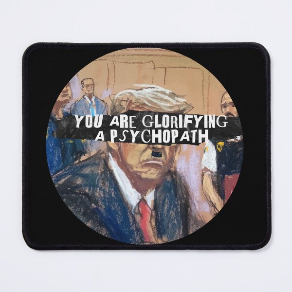 Item preview, YOU ARE GLORIFYING A PSYCHOPATH (ANTI TRUMP) designed and sold by remerasnerdas.