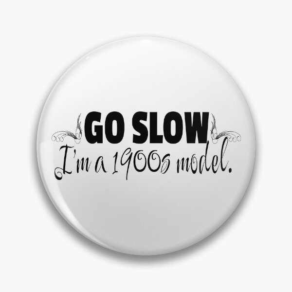 Item preview, Go Slow, I’m a 1900s Model – Retro Born in the 1900s Funny designed and sold by NoGoodDeeds.
