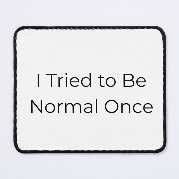 Item preview, I Tried To Be Normal Once designed and sold by Happy Vibes Studio.