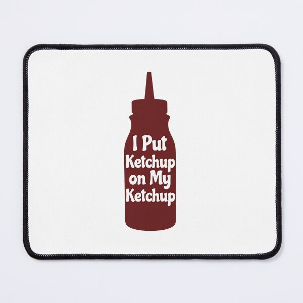 Item preview, I Put Ketchup on My Ketchup  designed and sold by Art for Every Person.