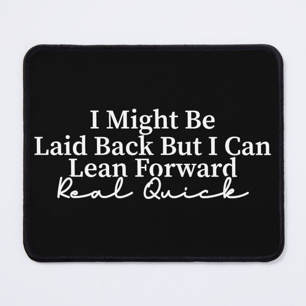 Item preview, I Might Be Laid Back But I can Lean Forward Real Quick designed and sold by Blonc-ou.