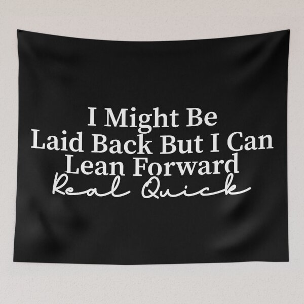 Item preview, I Might Be Laid Back But I can Lean Forward Real Quick designed and sold by Blonc-ou.