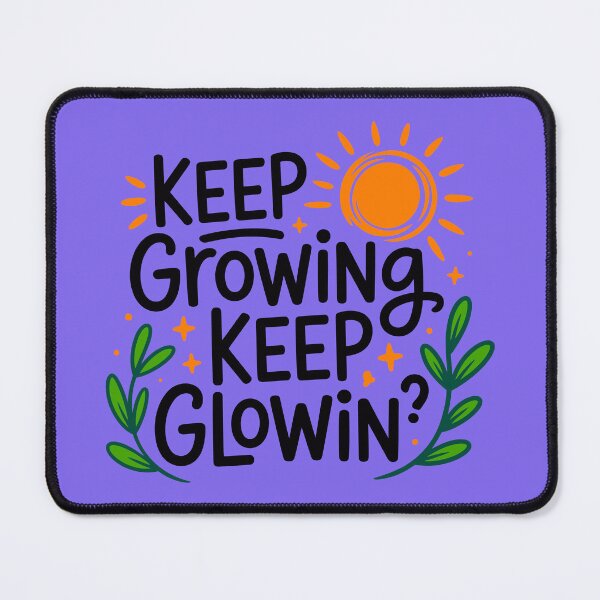 Item preview, Keep Growing Keep Glowin? designed and sold by TZehrfeldPhotos.