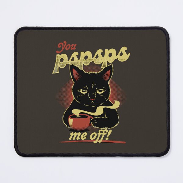 Item preview, You PSPSPS Me Off Funny Cat by Tobe Fonseca designed and sold by Tobe Fonseca®.