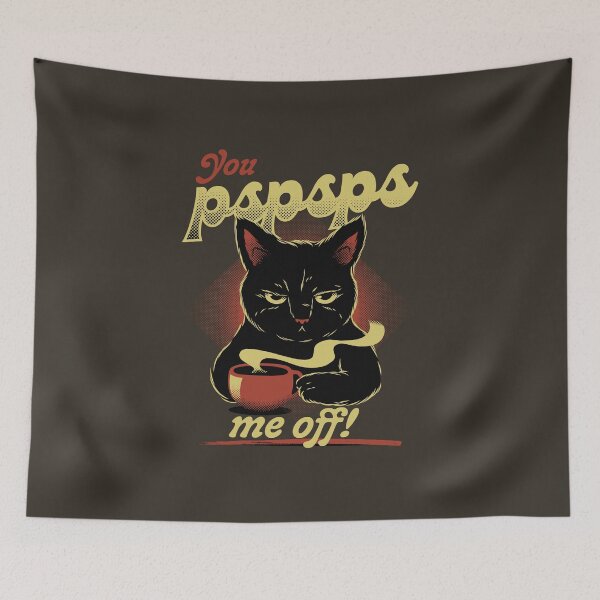 Item preview, You PSPSPS Me Off Funny Cat by Tobe Fonseca designed and sold by Tobe Fonseca®.