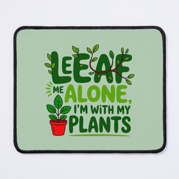 Item preview, Leaf Me Alone I'm With My Plants designed and sold by TZehrfeldPhotos.