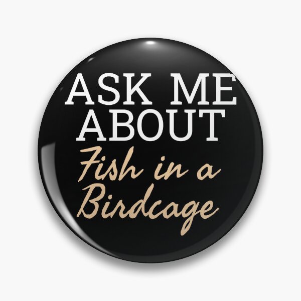 Item preview, Ask Me About Fish In A Birdcage designed and sold by GreatAndNerdy.