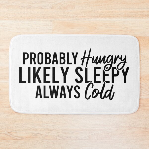 Item preview, Probably Hungry Likely Sleepy Always Cold designed and sold by Blonc-ou.