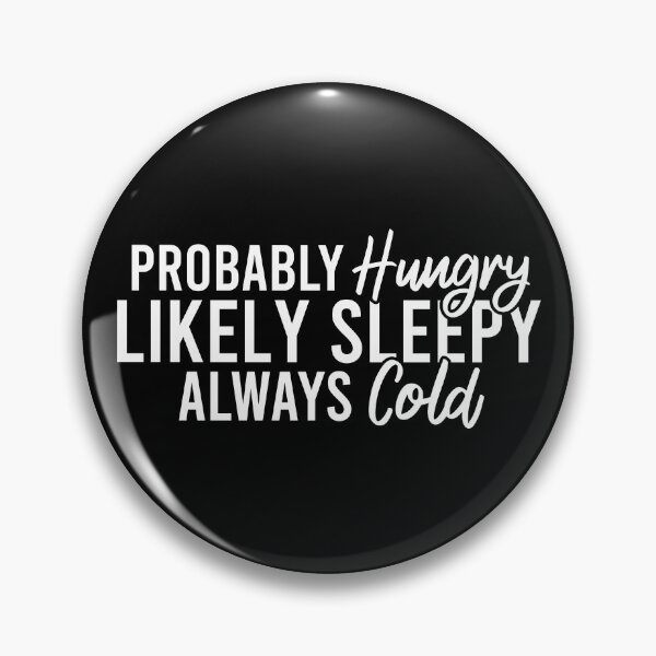 Item preview, Probably Hungry Likely Sleepy Always Cold designed and sold by Blonc-ou.