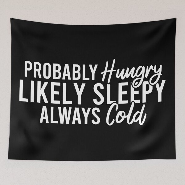 Item preview, Probably Hungry Likely Sleepy Always Cold designed and sold by Blonc-ou.