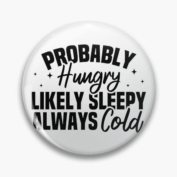 Item preview, Probably Hungry Likely Sleepy Always Cold designed and sold by Blonc-ou.