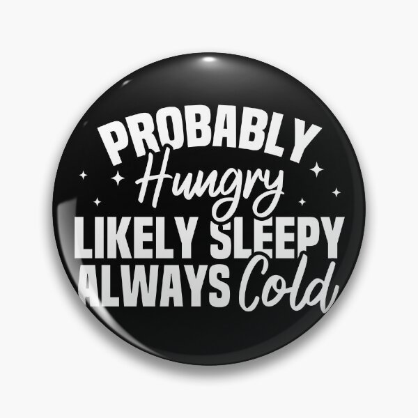Item preview, Probably Hungry Likely Sleepy Always Cold designed and sold by Blonc-ou.