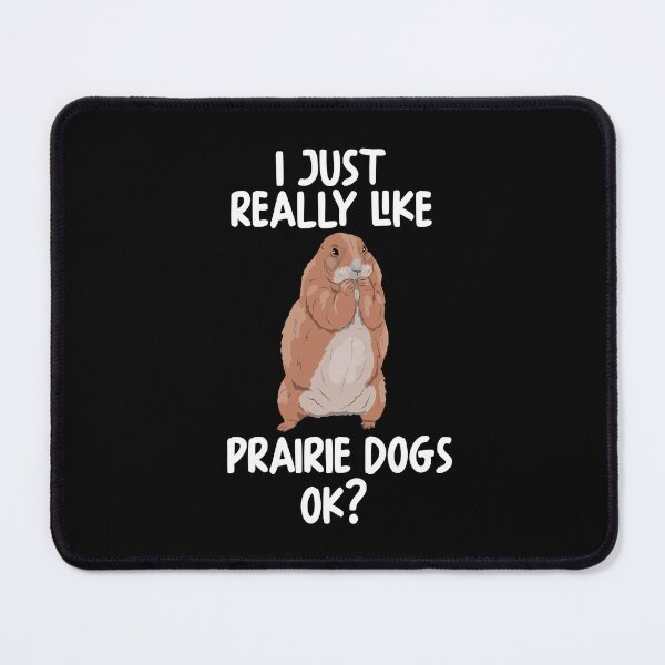 Item preview, I Just Really Like PRAIRIE DOGS Ok? designed and sold by GabbyKash.