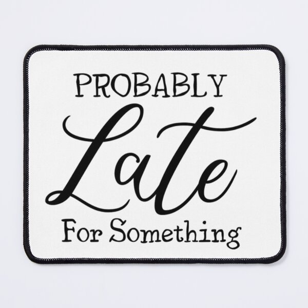 Item preview, Probably Late For Something Funny designed and sold by PaleEyedRaven.