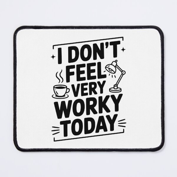 Item preview, I Don't Feel Very Worky Today designed and sold by Frank Ring.