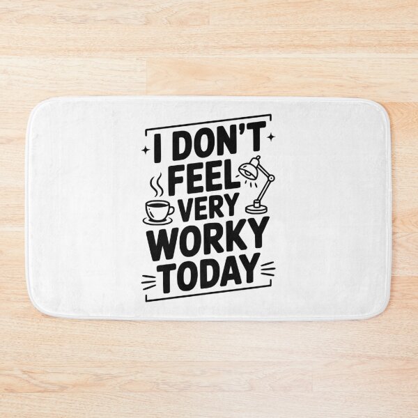 Item preview, I Don't Feel Very Worky Today designed and sold by Frank Ring.