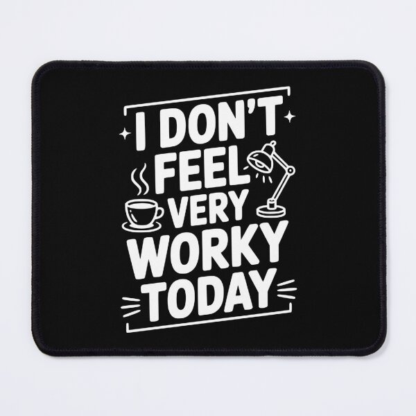 Item preview, I Don't Feel Very Worky Today designed and sold by Frank Ring.