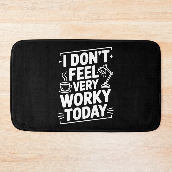 Item preview, I Don't Feel Very Worky Today designed and sold by Frank Ring.