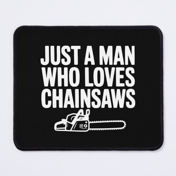 Item preview, Just a Man Who Loves Chainsaws designed and sold by Frank Ring.