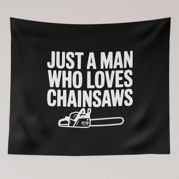 Item preview, Just a Man Who Loves Chainsaws designed and sold by Frank Ring.