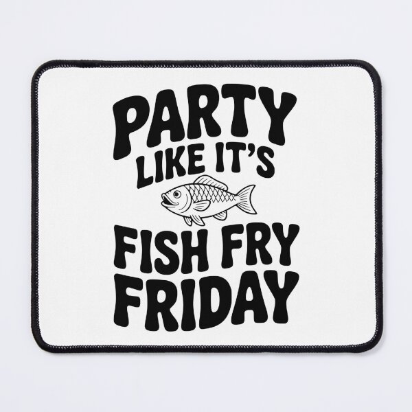 Item preview, Party Like It's Fish Fry Friday designed and sold by Frank Ring.