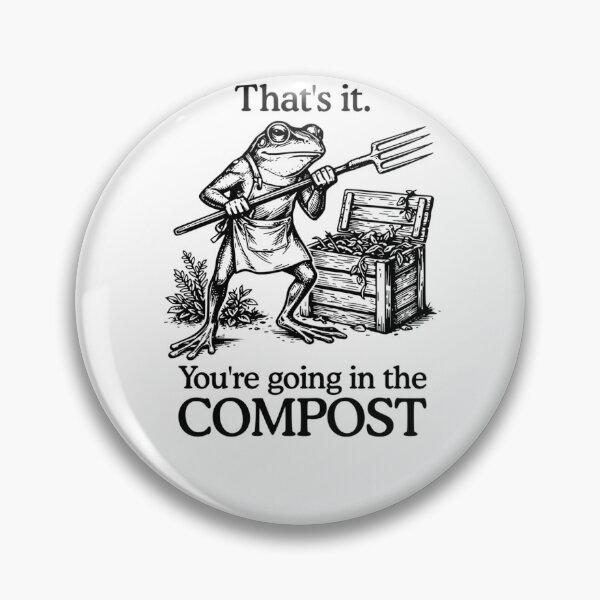 Item preview, That's It You're Going In The Compost Frog Gardening designed and sold by krystalRomanart.