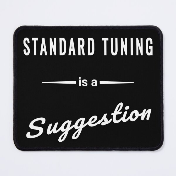 Item preview, Standard Tuning is a Suggestion - Funny Guitar Quote designed and sold by SouthVibeDesign.