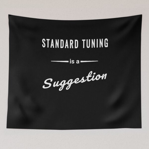 Item preview, Standard Tuning is a Suggestion - Funny Guitar Quote designed and sold by SouthVibeDesign.