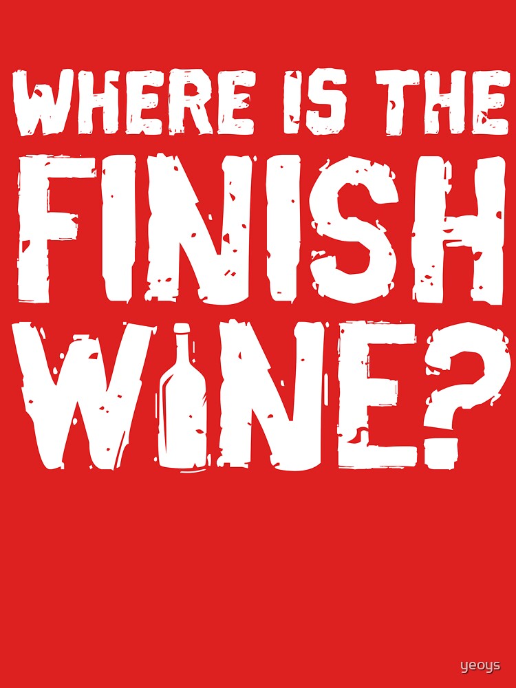 Thumbnail 7 von 7, Essential T-Shirt, Where Is The Finish Wine - Funny Wine Quote Gift designt und verkauft von yeoys.