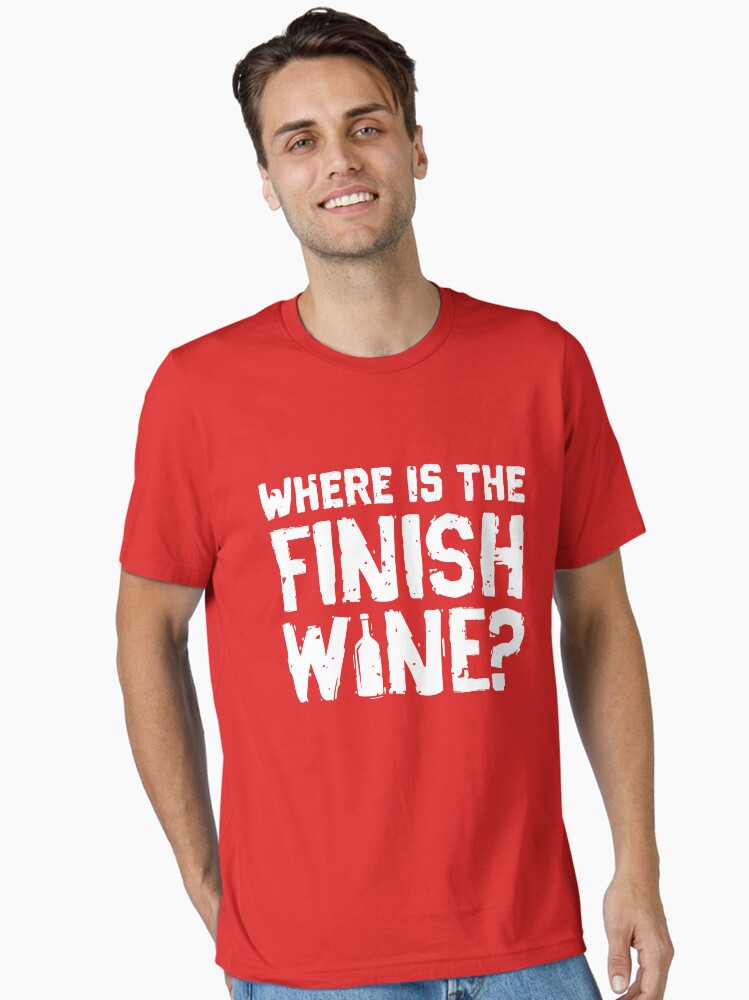 Thumbnail 1 von 7, Essential T-Shirt, Where Is The Finish Wine - Funny Wine Quote Gift designt und verkauft von yeoys.