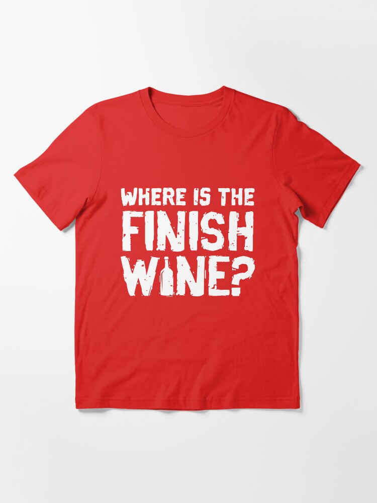 Alternative Ansicht von Where Is The Finish Wine - Funny Wine Quote Gift Essential T-Shirt