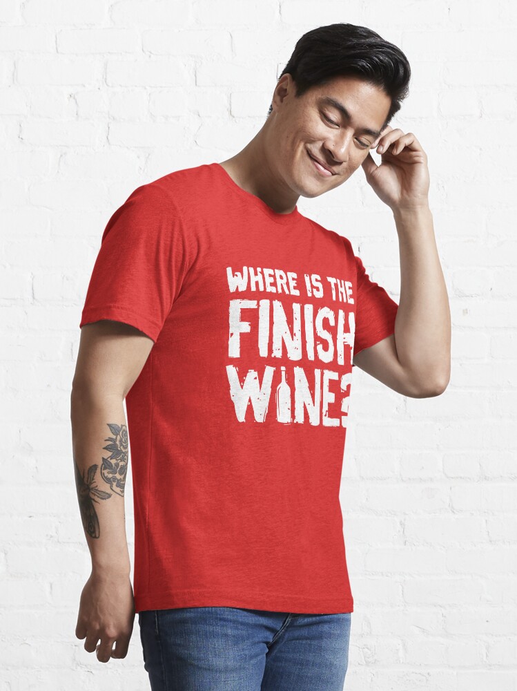 Alternative Ansicht von Where Is The Finish Wine - Funny Wine Quote Gift Essential T-Shirt