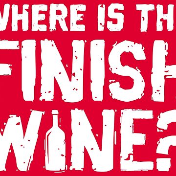 Vorschaubild zum Design Where Is The Finish Wine - Funny Wine Quote Gift von yeoys