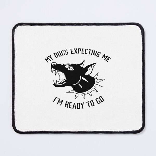 Item preview, My Dogs Expecting Me I’m Ready To Go designed and sold by DexertimaArt.