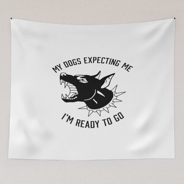 Item preview, My Dogs Expecting Me I’m Ready To Go designed and sold by DexertimaArt.