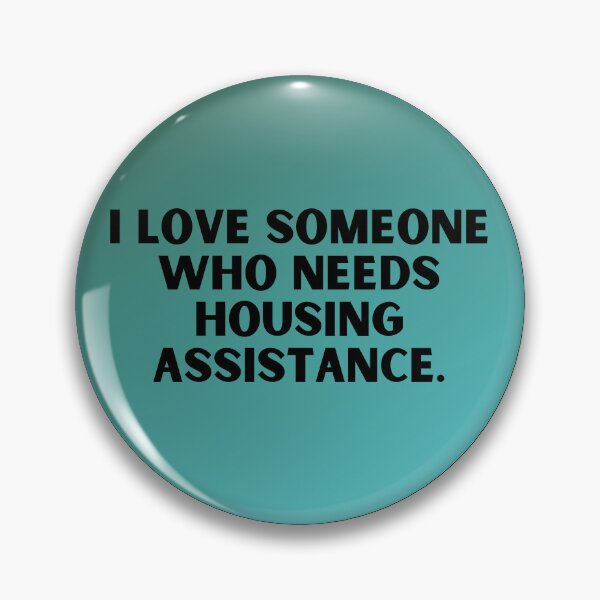Item preview, I love someone who needs housing assistance. designed and sold by Just-a-Moment.