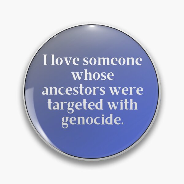 Item preview, I love someone whose ancestors were targeted with genocide.   designed and sold by Just-a-Moment.