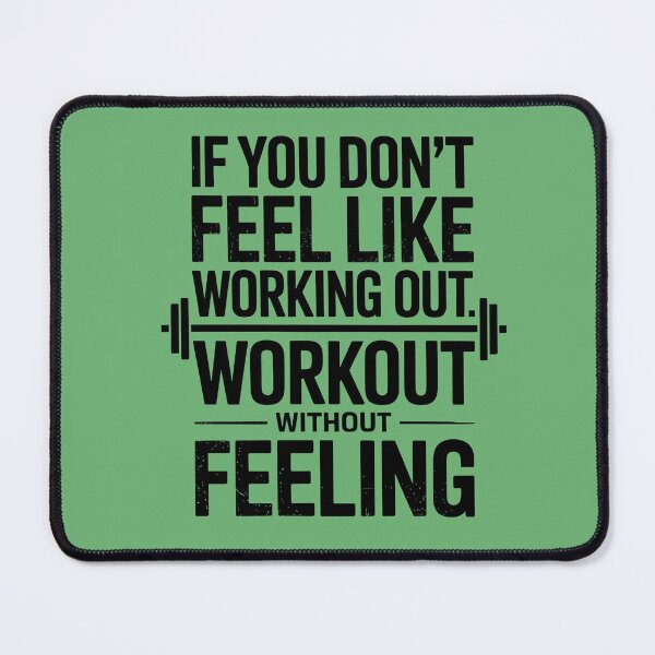 Item preview, IF YOU DON’T FEEL LIKE WORKING OUT, WORK OUT WITHOUT FEELING designed and sold by SusanaDesigns.