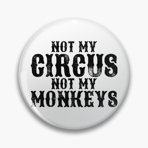 Item preview, Not My Circus Not My Monkeys Gear designed and sold by DynamicDesign.